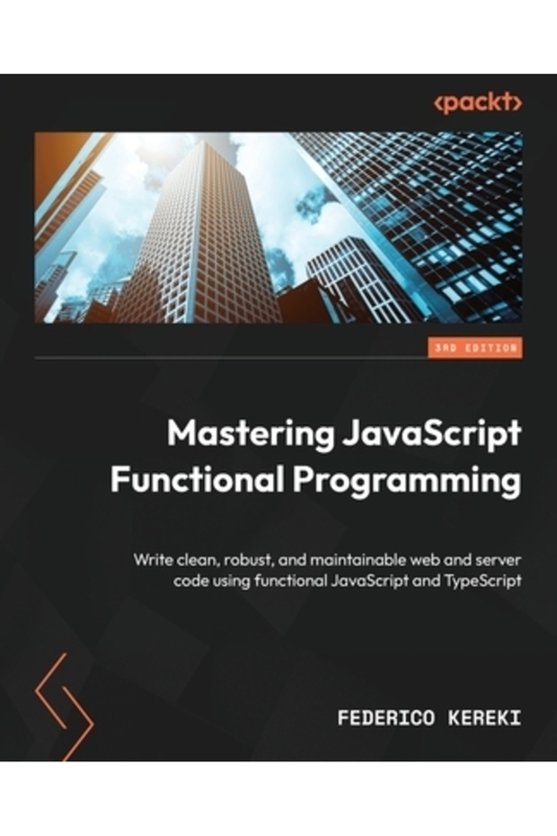 Mastering JavaScript Functional Programming - Third Edition: Write clean robust and maintainable w - 1