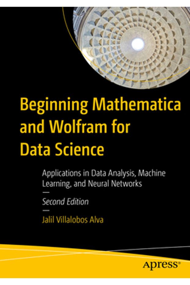 Beginning Mathematica and Wolfram for Data Science: Applications in Data Analysis Machine Learning - 1