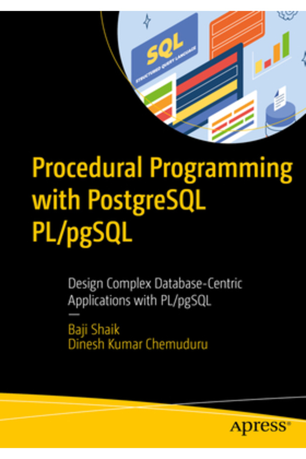 Procedural Programming with PostgreSQL Pl/Pgsql: Design Complex Database-Centric Applications with P - 1