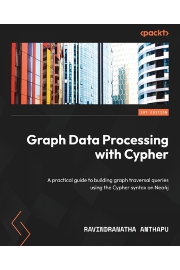 Graph Data Processing with Cypher: A practical guide to building graph traversal queries using the C - 1