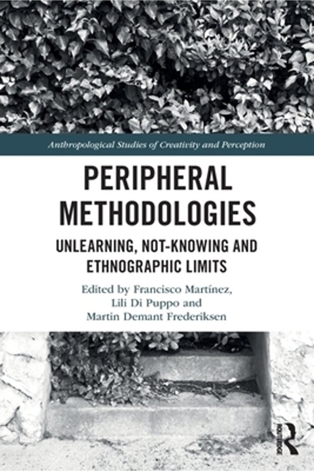 Peripheral Methodologies: Unlearning, Not-knowing and Ethnographic Limits - 1