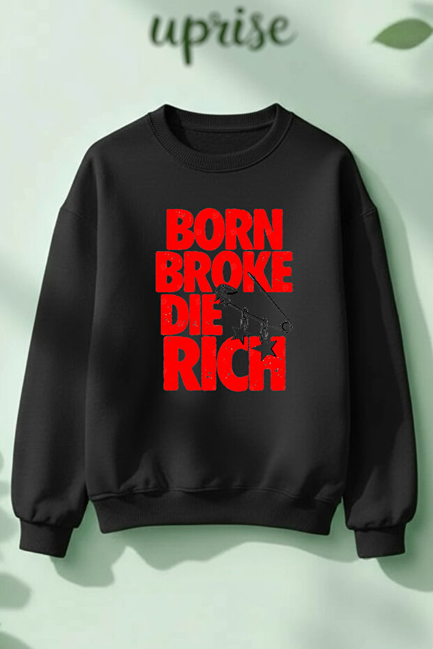 Born Broke Die Rich Printed Cotton 3 Thread Crew Neck O Oversized Sweatshirt