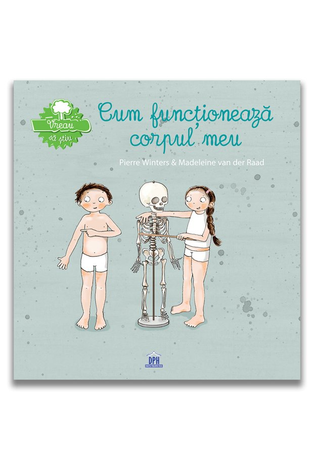 Vreau sa stiu - Cum functioneaza corpul meu
