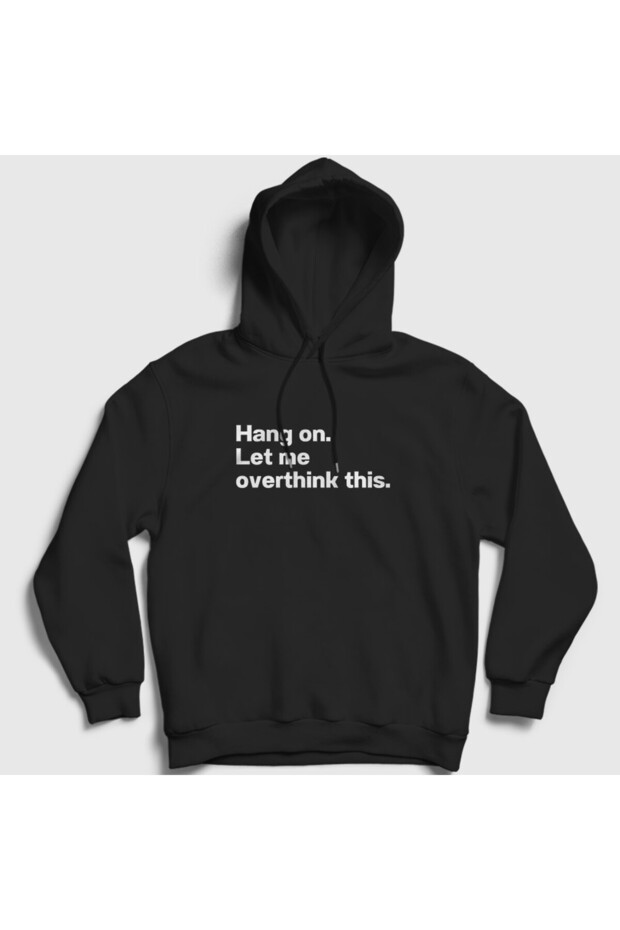 Unisex Black Hang on Let Me Overthink This Hooded Sweatshirt 582023Tt