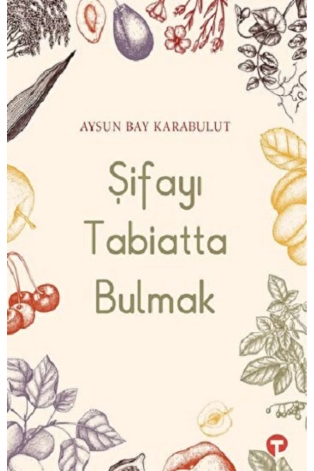 Şifayı Tabiatta Bulmak Aysun Bay Karabulut Book 288 Pages Turkuvaz Kitap
