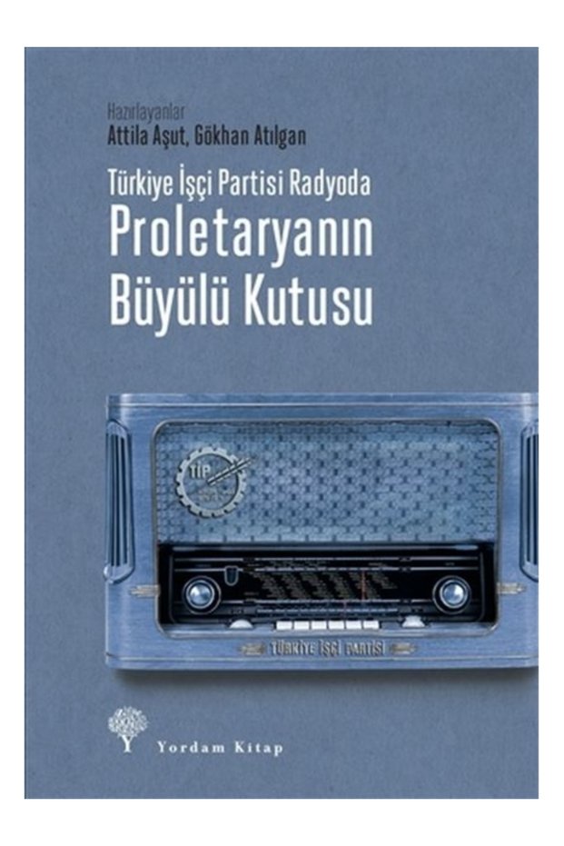 Türkiye İşçi Partisi Radyoda Proletaryanın Büyülü Kutusu (Hardcover) Attila Aşut , Gökhan Atılgan