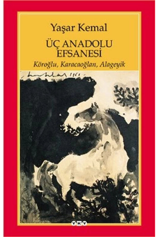 Üç Anadolu Efsanesi Yaşar Kemal Yapı Kredi Yayınları