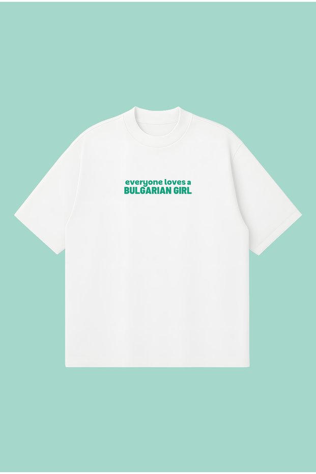 Everyone Loves a Bulgarian Girl Boxy Fit Oversized Unisex Tshirt – Printed T-Shirt | Streetwear