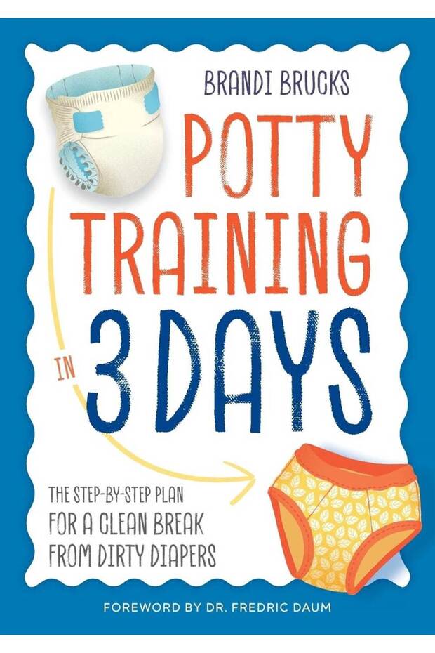 Potty Training in 3 Days The Step-by-Step Plan for a Clean Break from Dirty Diapers