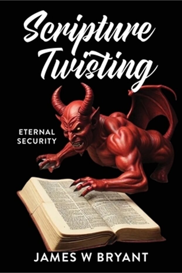 Scripture Twisting: Eternal Security - 1