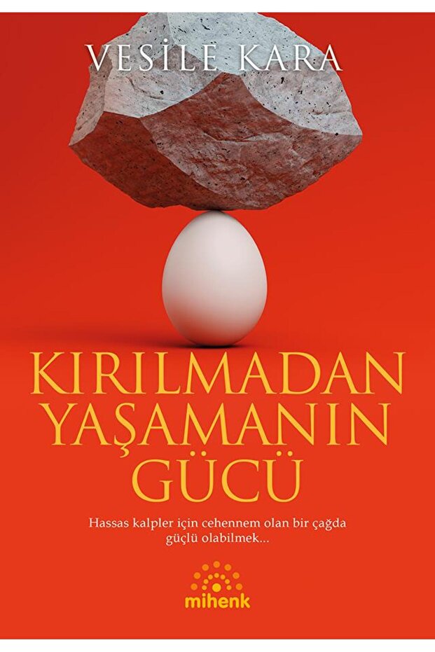 Kırılmadan Yaşamanın Gücü /Vesile Kara/Mihenk