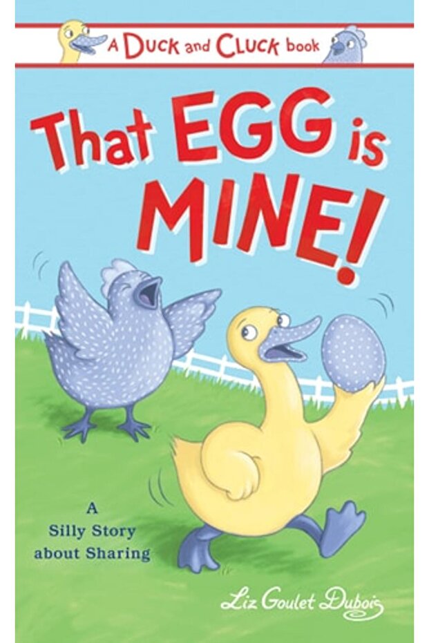 That Egg Is Mine!: A Silly Story About Sharing