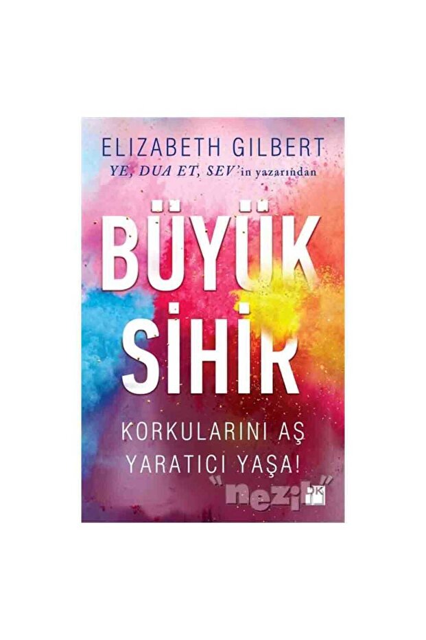 Büyük Sihir & Korkularını Aş Yaratıcı Yaşa!