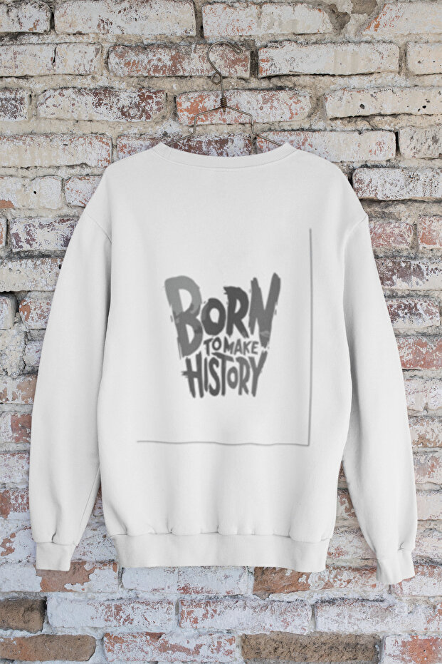 Born to Make History Printed Cotton Long Sleeved 3 Yarn Fleece Unisex Sweatshirt