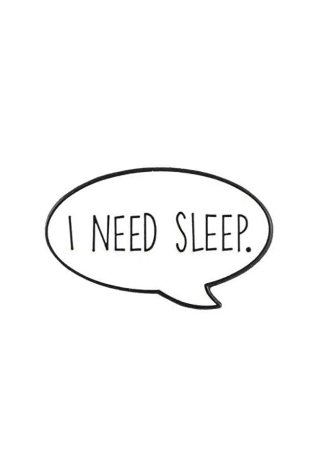 Brooch: I need sleep