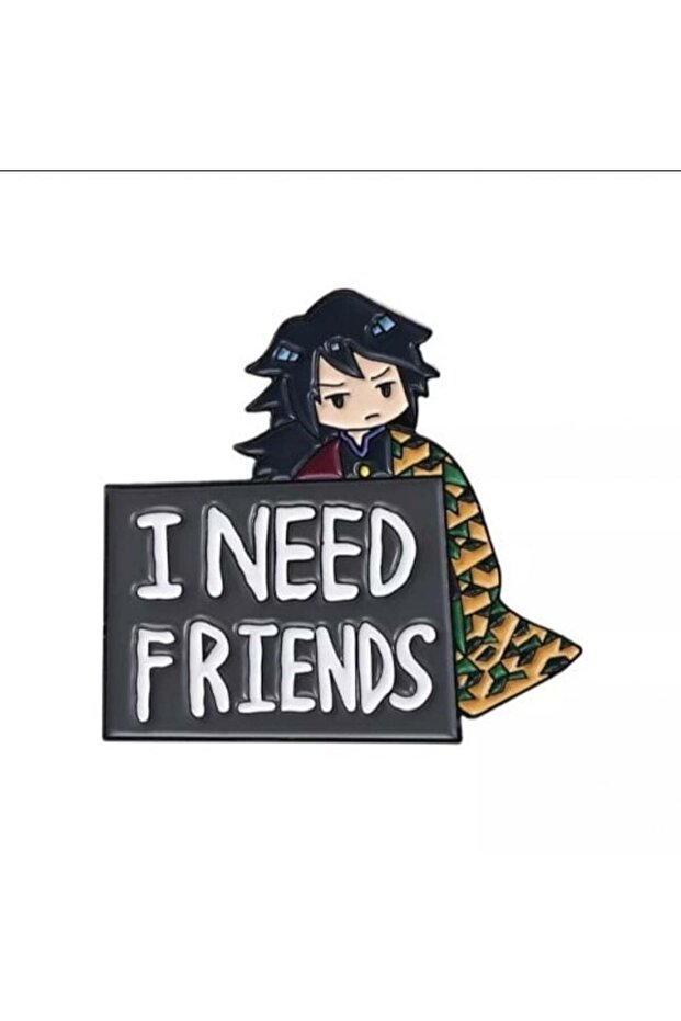 "I need friends" brooch