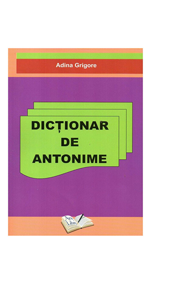 Antonyms Dictionary - Adina Grigore - 1