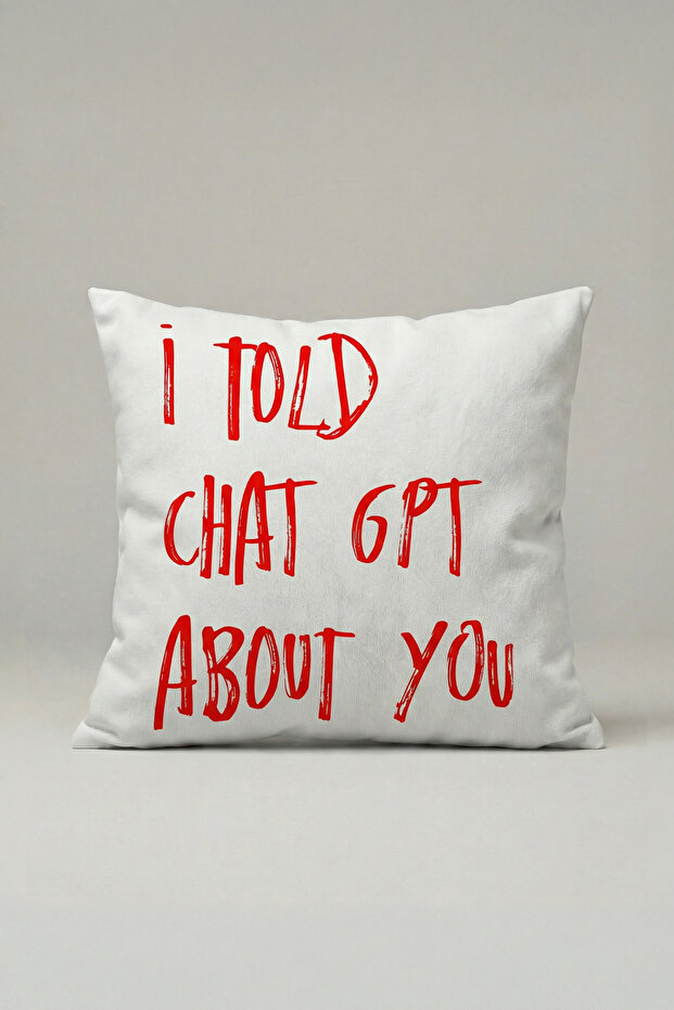 I Told C.H.A.T. Gpt about You Cushion Cover 020 – Modern 45X45 cm Decorative Pillowcase