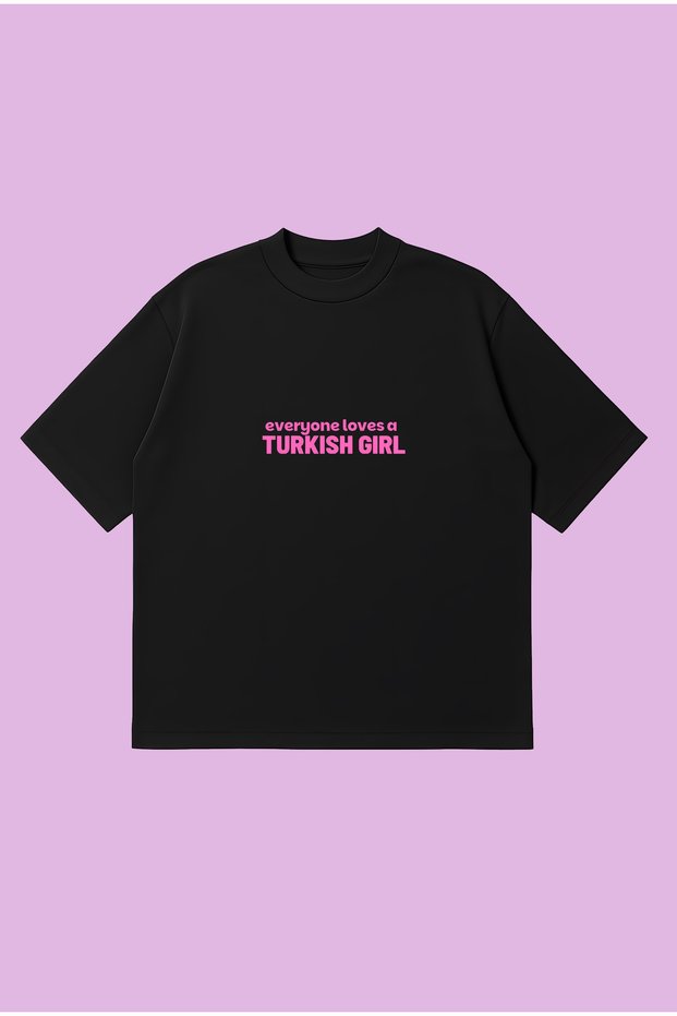 Everyone Loves a Turkish Girl Boxy Fit Oversize Unisex Tshirt – Printed T-Shirt | Streetwear