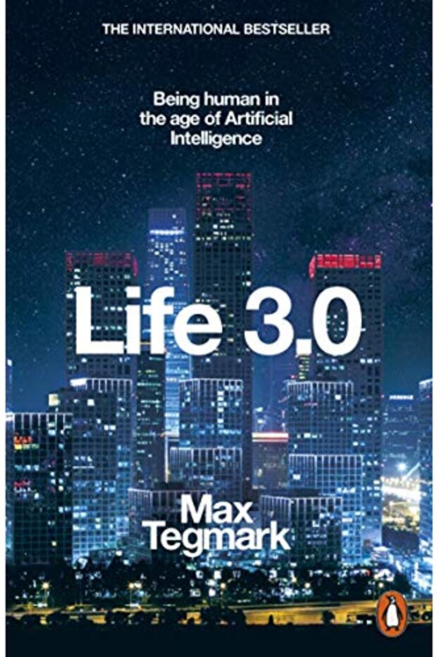 Life 3.0: Being Human in the Age of Artificial Intelligence