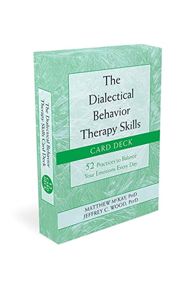 The Dialectical Behavior Therapy Skills Card Deck: 52 Practices to Balance Your Emotions Every Day