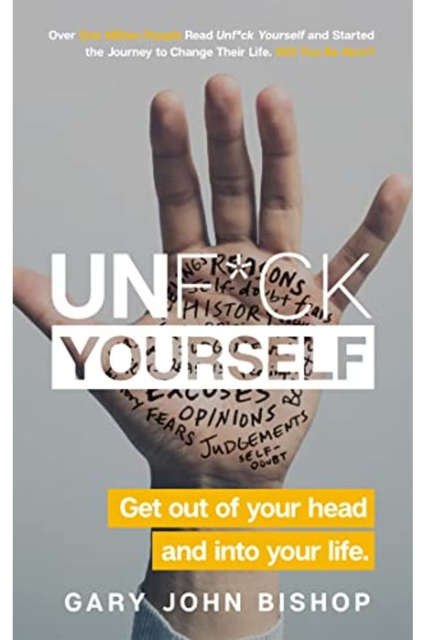 Unf*ck Yourself: Get out of your head and into your life