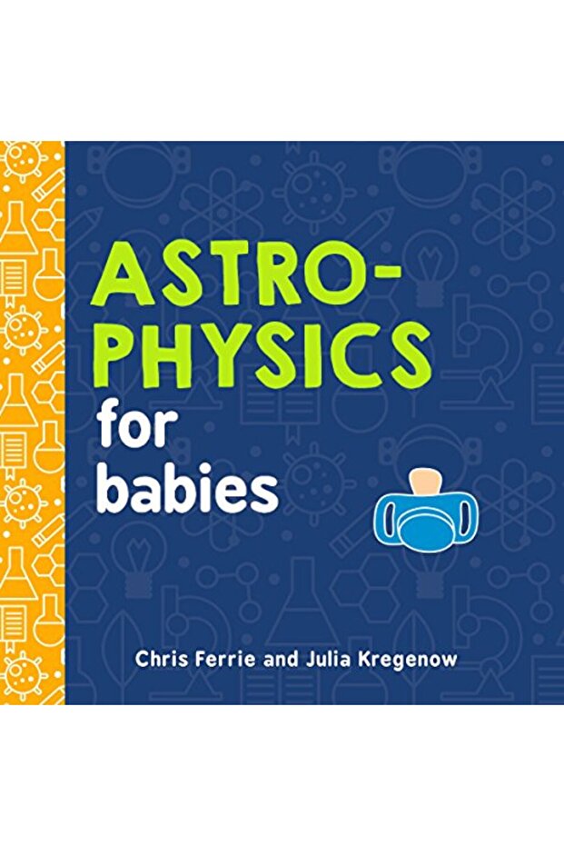 Astrophysics for Babies