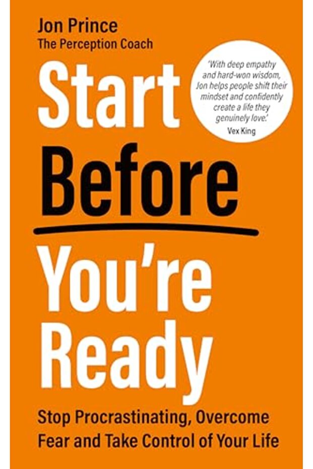 Start Before You're Ready: Stop Procrastinating, Overcome Fear and Take Control of Your Life