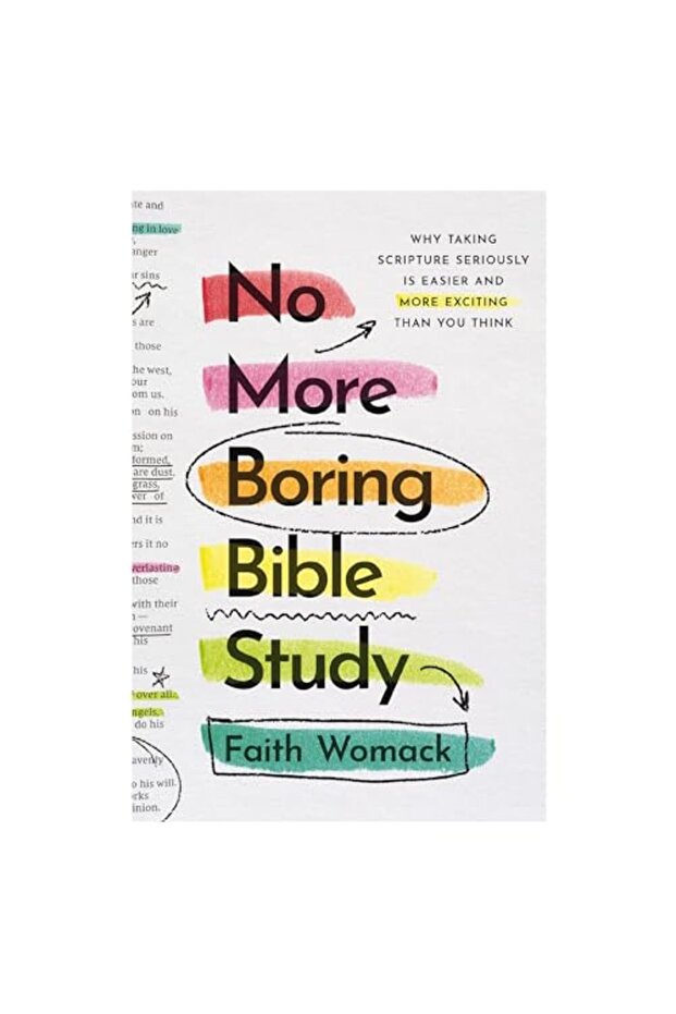 No More Boring Bible Study: Why Taking Scripture Seriously Is Easier and More Exciting Than You Thin