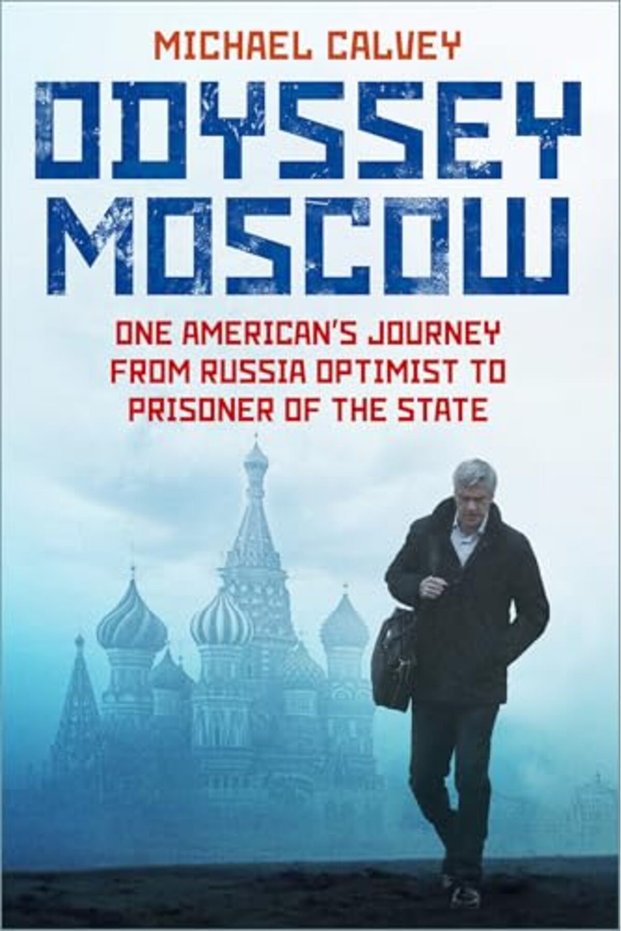 Odyssey Moscow: One American's Journey from Russia Optimist to Prisoner of the State