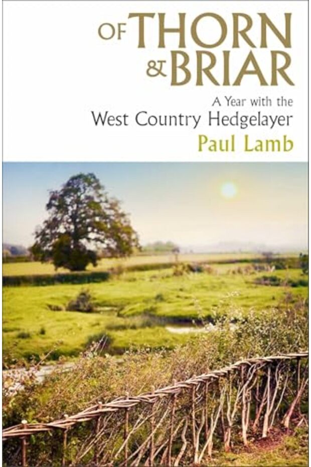 Of Thorn & Briar: A Year with the West Country Hedgelayer