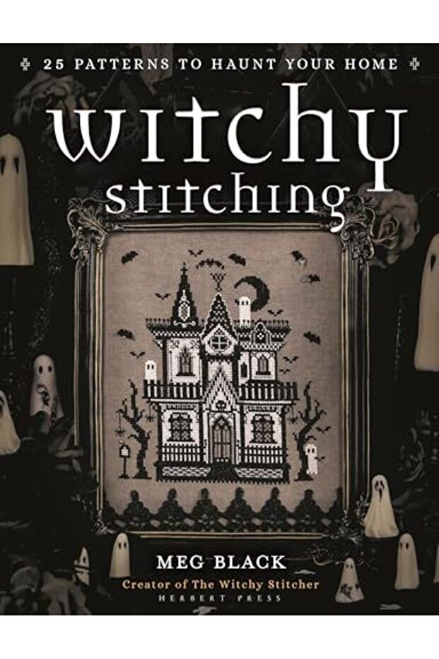 Witchy Stitching: 25 Patterns to Haunt Your Home