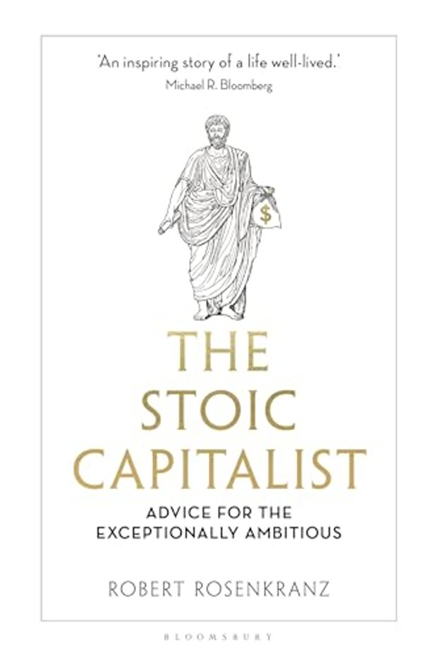 The Stoic Capitalist: Advice for the Exceptionally Ambitious