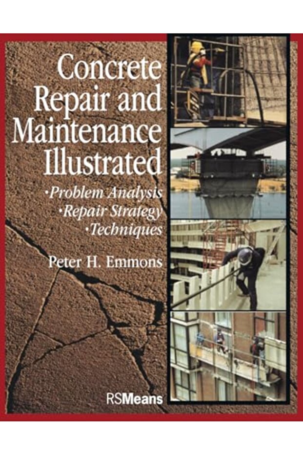 Concrete Repair and Maintenance Illustrated: Problem Analysis; Repair Strategy; Techniques