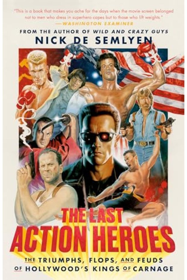 The Last Action Heroes: The Triumphs, Flops, and Feuds of Hollywood's Kings of Carnage