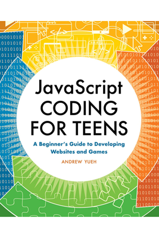 JavaScript Coding for Teens: A Beginner's Guide to Developing Websites and Games - 1