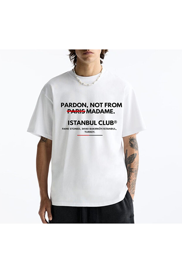 Pardon Not from Paris Madame Istanbul Club B Printed Unisex 100% P Cotton White T-Shirt