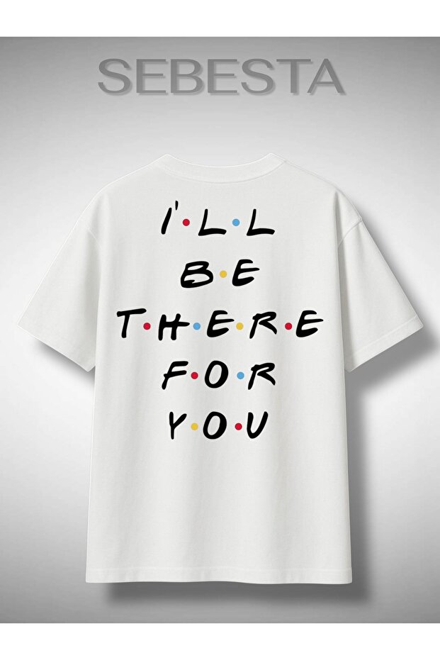 I'Ll Be There for You Printed Premium Oversized T-Shirt