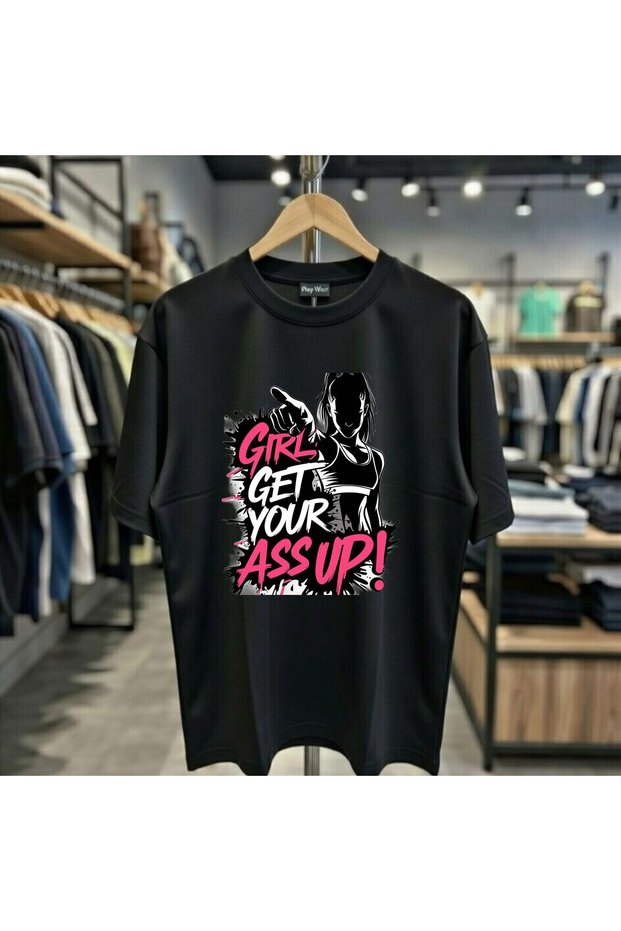 Girl Get Your Ass up Printed %100 Cotton Oversized Loose Fit Regular Fit Crew Neck T-Shirt