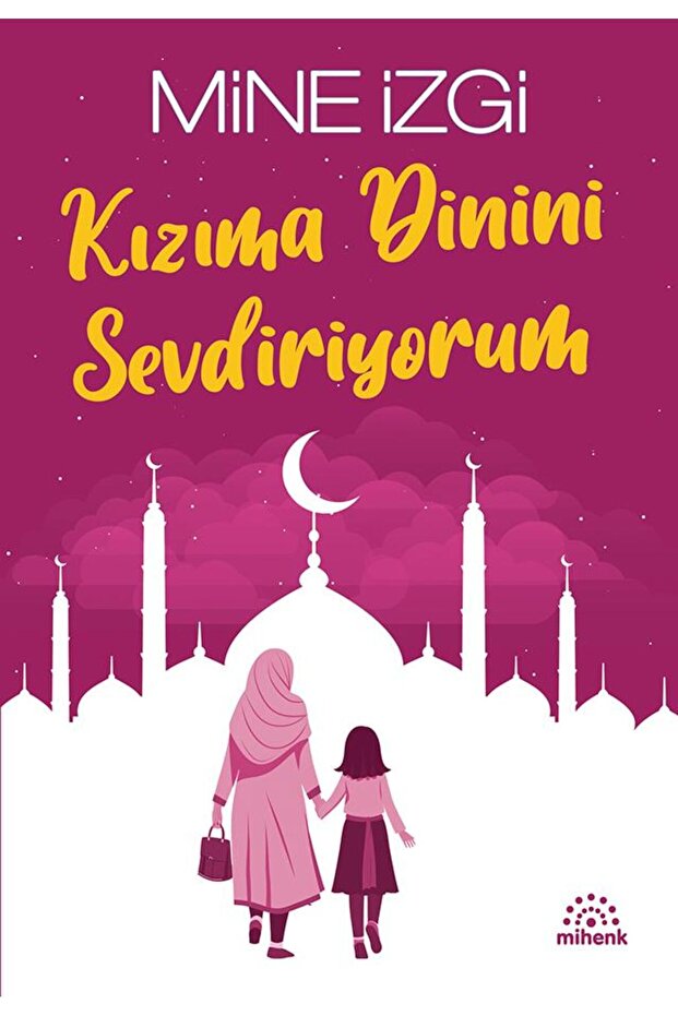 Kızıma Dinini Sevdiriyorum/Mine İzgi/Mihenk