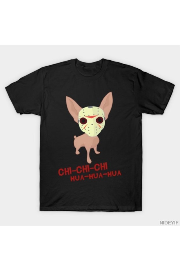 Chi-Chi-Chi Hua-Hua-Hua - Funny Chihuahua Horror Parody T-Shirt 100% for Men Women