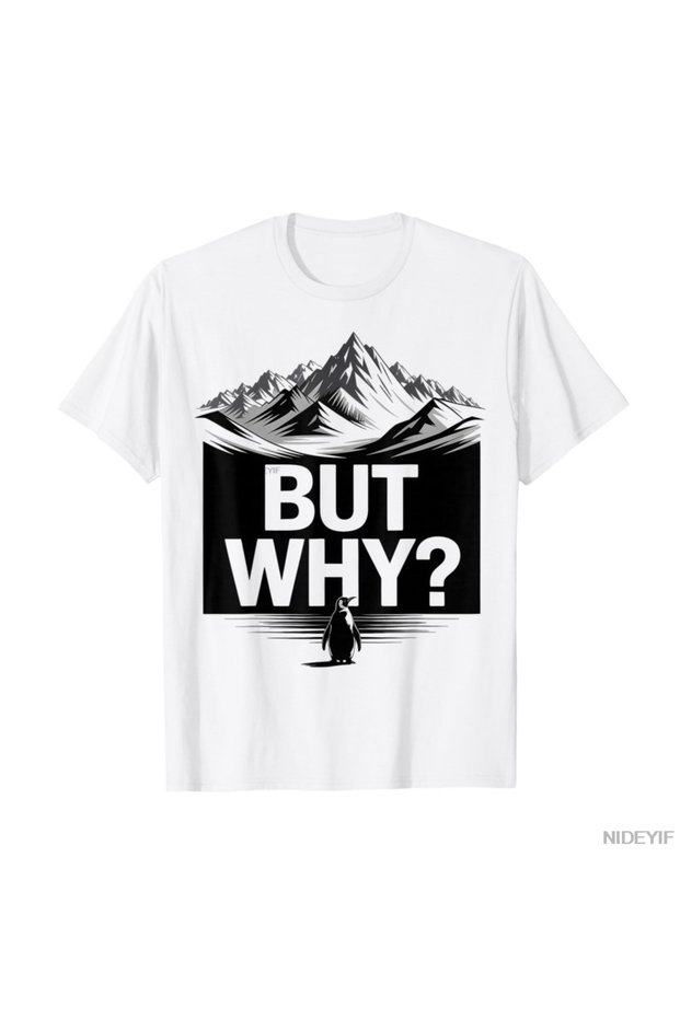 But Why Funny Penguin Mountain Hiking Meme T-Shirt for Men Women 100% Cotton t Shirt