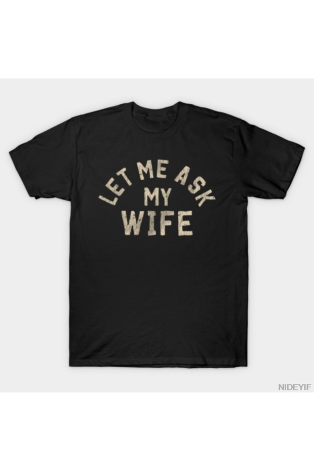 Funny Saying Let's Ask My Wife T-Shirt for Men Women 100% P Cotton U T-Shirts K