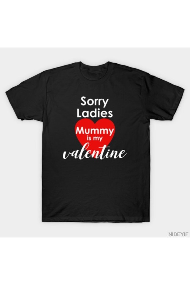 Sorry Ladies Mom Is My Valentine Clothing T-Shirt for Men Women 100% Cotton t S