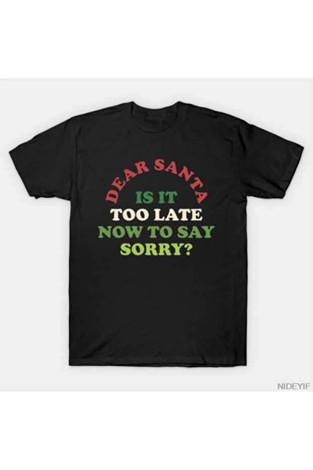 Dear Santa, When We Apologize Now It's Not Too Late 100% P for Men and Women Cotton U