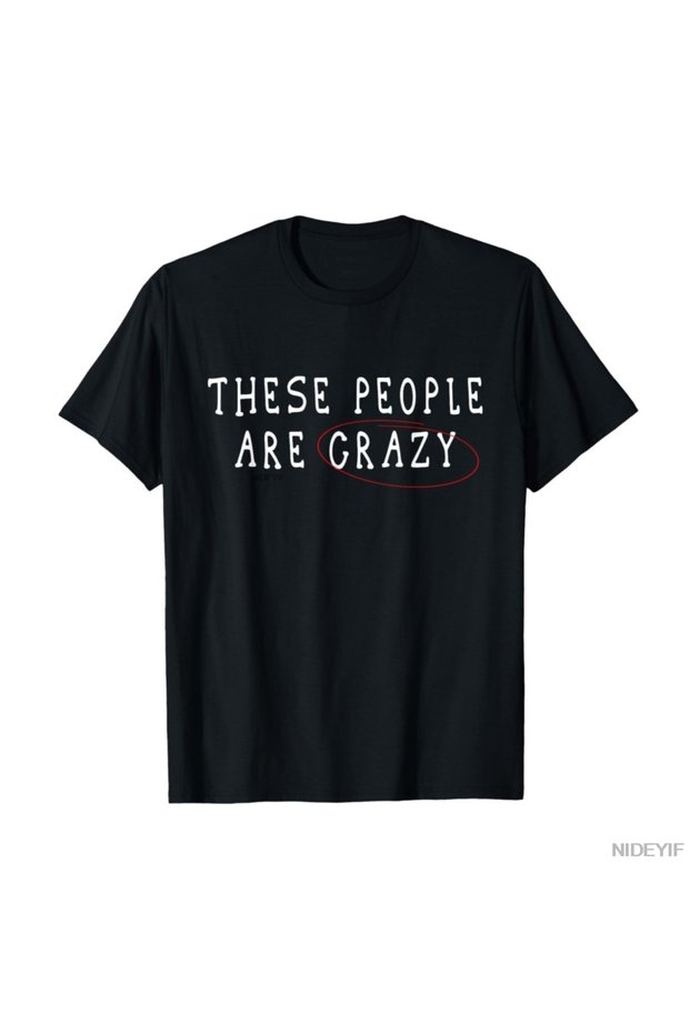 These People Are Crazy T-Shirt 100% Pa Cotton T-Shirts for Men Women Short-Sleeve Topl
