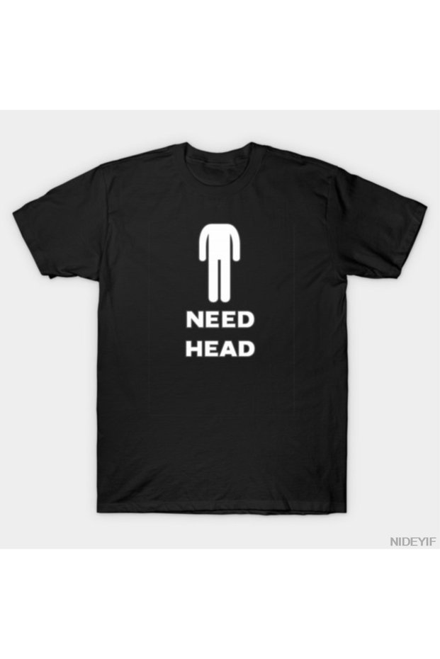 Need Head Funny T-Shirt for Men Women 100% P Cotton U t Shirts Short Sleeve Tops 1222-2