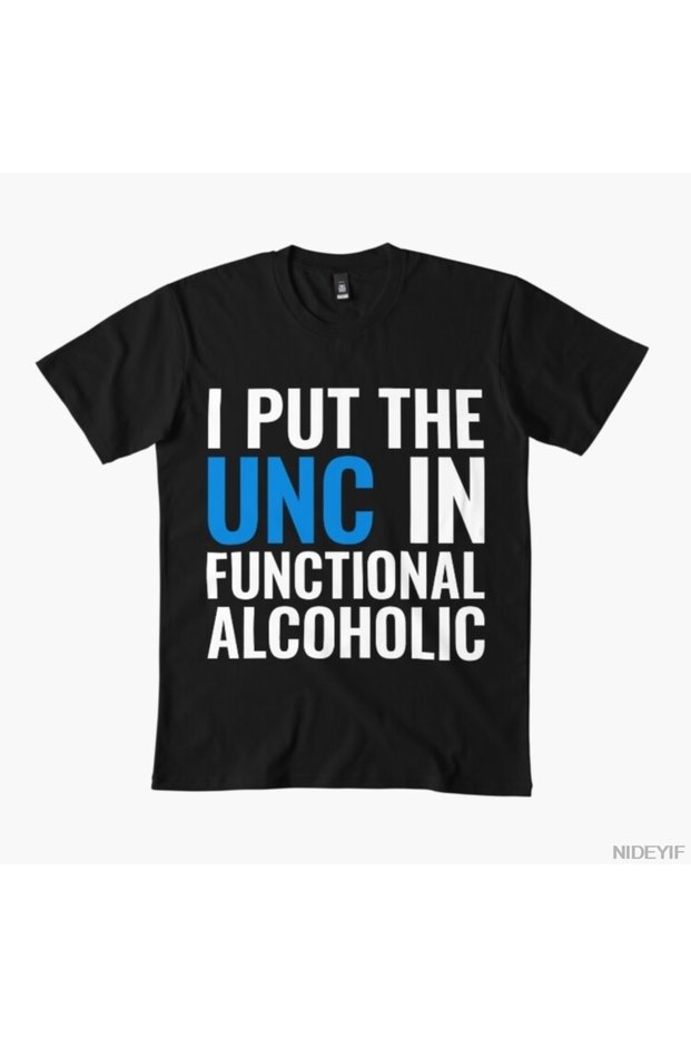 I Put the Unc in Functional Alcoholic College Party Humor T-Shirt for Men and Women