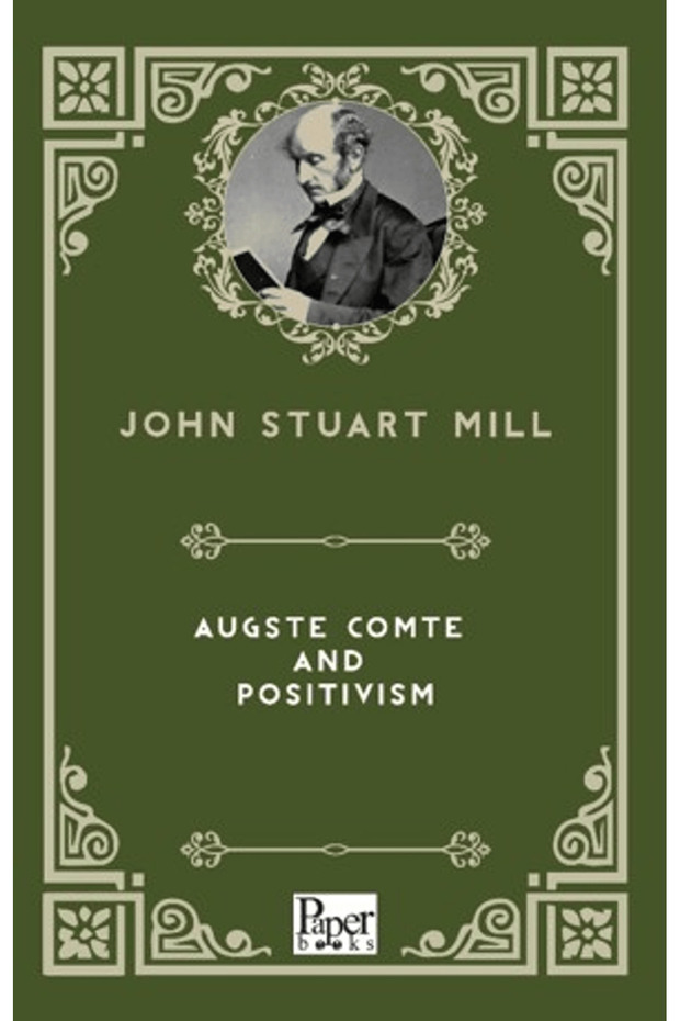 Auguste Comte and Positivism / John Stuart Mill / / 9786258655346