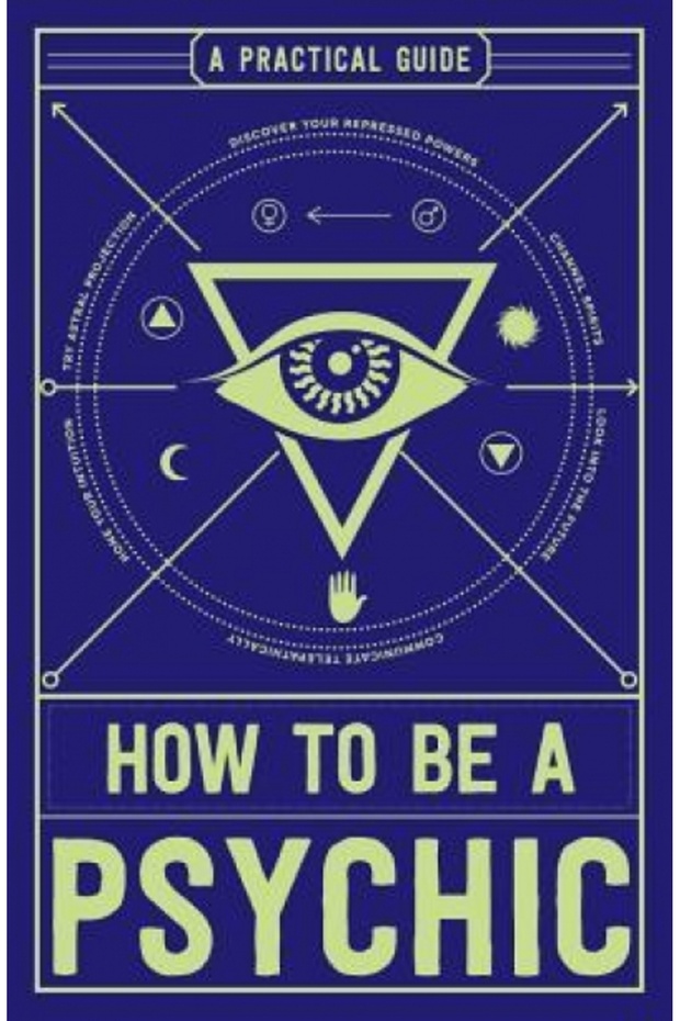 How to Be a Psychic A Practical Guide - 1